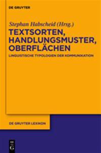 Textsorten, Handlungsmuster, Oberflachen: Linguistische Typologien Der Kommunikation