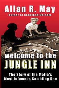 Welcome to the Jungle Inn: The Story of the Mafia's Most Infamous Gambling Den