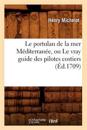 Le Portulan de la Mer M?diterran?e, Ou Le Vray Guide Des Pilotes Costiers (?d.1709)
