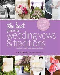 The Knot Guide to Wedding Vows and Traditions [Revised Edition]: Readings, Rituals, Music, Dances, and Toasts