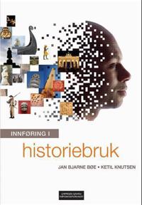 Innføring i historiebruk - Jan Bjarne Bøe, Ketil Knutsen | Inprintwriters.org
