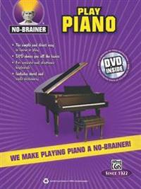 No-Brainer Play Piano: We Make Playing Piano a No-Brainer! [With DVD]