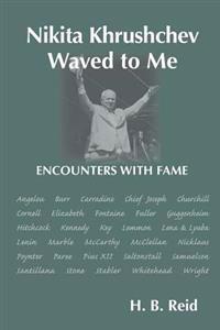 Nikita Khrushchev Waved to Me: Encounters with Fame