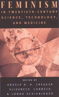 Feminism in Twentieth Century Science, Technology, and Medicine