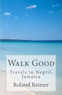 Walk Good - Travels to Negril, Jamaica: Travels to Negril, Jamaica