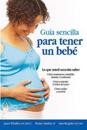 Guia Sencilla Para Tener Un Bebe [The Simple Guide to Having a Baby]