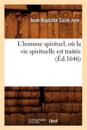 L'Homme Spirituel, O? La Vie Spirituelle Est Trait?e (?d.1646)