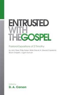Entrusted with the Gospel: Pastoral Expositions of 2 Timothy