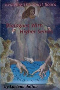 Evolving the Spirit Board: : Dialogues with Higher Selves