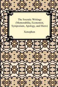 The Socratic Writings (Memorabilia, Economist, Symposium, Apology, Hiero)