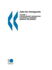 Jobs for Immigrants, Labour Market Integration in Australia, Denmark, Germany and Sweden