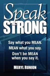 Speak Strong: Say What You Mean. Mean What You Say. Don't Be Mean When You Say It. [With CD (Audio)]
