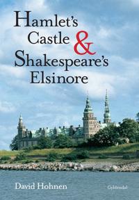 Hamlet's castle and Shakespeare's Elsinore