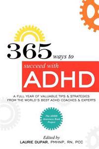 365 Ways to Succeed with ADHD: A Full Year of Valuable Tips and Strategies from the World's Best Coaches and Experts