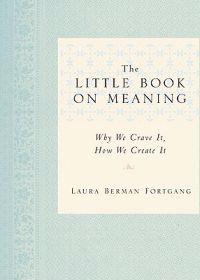 The Little Book on Meaning: Why We Crave It, How We Create It