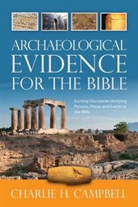Archaeological Evidence for the Bible: Exciting Discoveries Verifying Persons, Places and Events in the Bible
