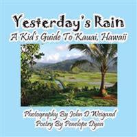 Yesterday's Rain --- A Kid's Guide to Kauai, Hawaii