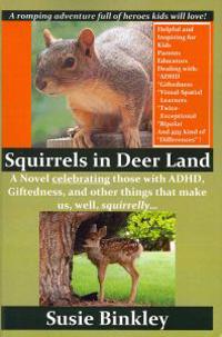 Squirrels in Deer Land: A Novel Celebrating Those with ADHD, Giftedness, and Other Things That Make Us, Well, Squirrelly...