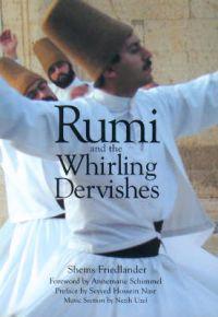 Rumi and the whirling dervishes - a history of the lives and rituals of the