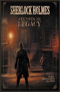 Sherlock Holmes: Studies in Legacy
