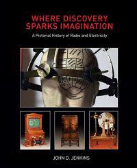 Where Discovery Sparks Imagination: A Pictorial History Presented by the American Museum of Radio and Electricity