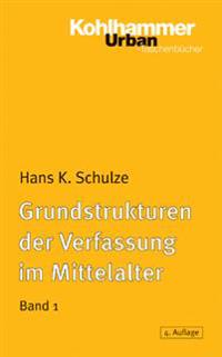 Grundstrukturen Der Verfassung Im Mittelalter: Stammmesverband, Gefolgschaft, Lehnswesen, Grundherrschaft
