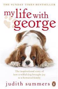 My life with george - the inspirational story of how a wilful dog brought j