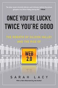 Once You're Lucky, Twice You're Good: The Rebirth of Silicon Valley and the Rise of Web 2.0