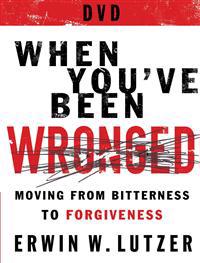 When You've Been Wronged DVD: 8 Lessons on Moving from Bitterness to Forgiveness