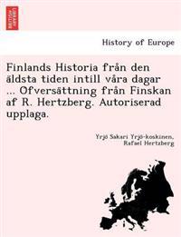 Finlands Historia Fra N Den a Ldsta Tiden Intill Va Ra Dagar ... O Fversa Ttning Fra N Finskan AF R. Hertzberg. Autoriserad Upplaga.