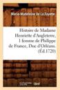 Histoire de Madame Henriette d'Angleterre, 1 Femme de Philippe de France, Duc d'Orl?ans . (?d.1720)