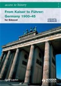 Access to History: From Kaiser to Fuhrer: Germany 1900-1945 for Edexcel