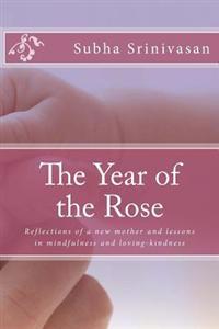 The Year of the Rose: Reflections of a New Mother and Lessons in Mindfulness and Loving-Kindness