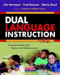 Dual Language Instruction from A to Z: Practical Guidance for Teachers and Administrators
