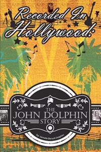 Recorded in Hollywood: The John Dolphin Story