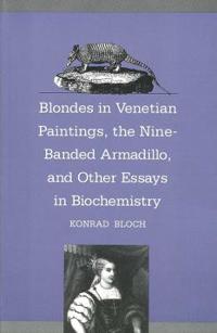 Blondes in Venetian Paintings, the Nine-Banded Armadillo, and Other Essays in Biochemistry