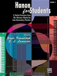 Hanon for Students, Bk 1: 6 Varied Exercises from the Virtuoso Pianist for Late Elementary Pianists