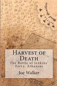 Harvest of Death: The Battle of Jenkins' Ferry, Arkansas