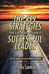 The Key Strategies That Can Make Anyone a Successful Leader