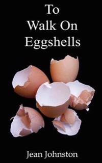 To Walk on Eggshells