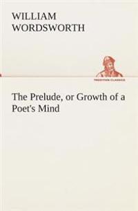 The Prelude, or Growth of a Poet's Mind