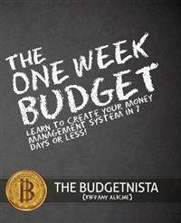 The One Week Budget: Learn to Create Your Money Management System in 7 Days or Less!