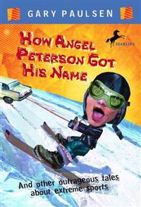 How Angel Peterson Got His Name and Other Outrageous Tales about Extreme Sports