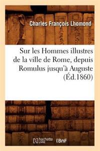 Sur Les Hommes Illustres de La Ville de Rome, Depuis Romulus Jusqu'a Auguste (Ed.1860)