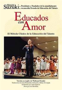 Educados Con Amor -- El Método Clásico de la Educación del Talento: Spanish Language Edition of Nurtured by Love