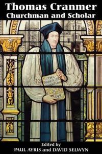 Thomas Cranmer, Churchman and Scholar