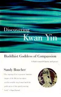 Discovering Kwan Yin, Buddhist Goddess of Compassion