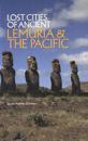 Lost Cities of Ancient Lemuria & the Pacific
