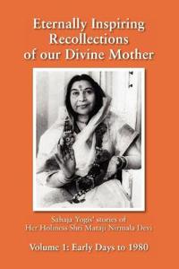Eternally Inspiring Recollections of Our Divine Mother, Volume 1