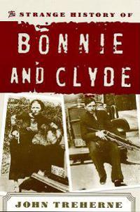 The Strange History of Bonnie and Clyde